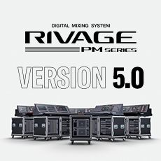 RIVAGE PM 數字調音臺迎來V5.0版本固件更新，新功能兼具靈活性和兼容性！